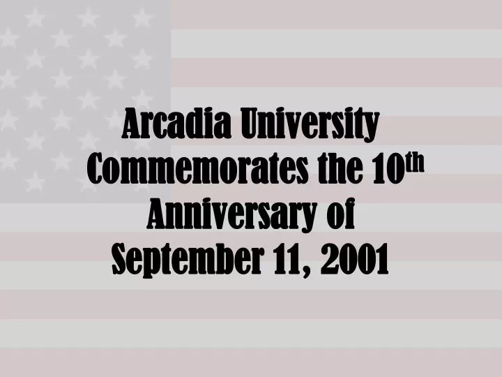 arcadia university commemorates the 10 th anniversary of september 11 2001