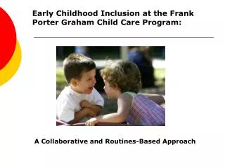 Early Childhood Inclusion at the Frank Porter Graham Child Care Program: