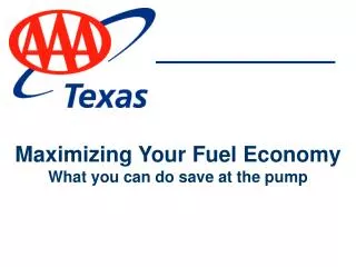 Maximizing Your Fuel Economy What you can do save at the pump