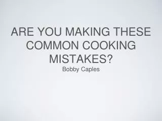 Bobby Caples - Are You Making These Common Cooking Mistakes?