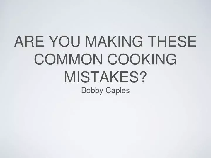 are you making these common cooking mistakes