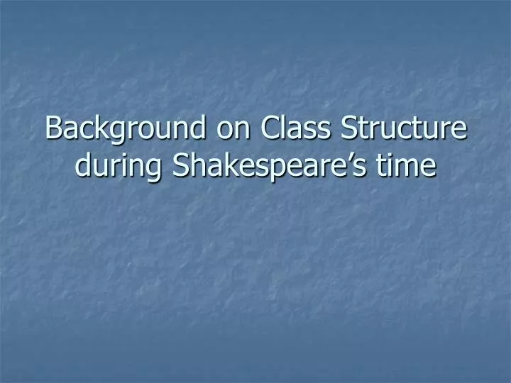 background on class structure during shakespeare s time