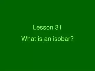 Lesson 31 What is an isobar?