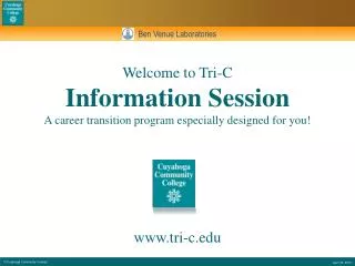 Welcome to Tri-C Information Session A career transition program especially designed for you!