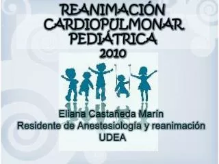 Eliana Castañeda Marín Residente de Anestesiología y reanimación UDEA