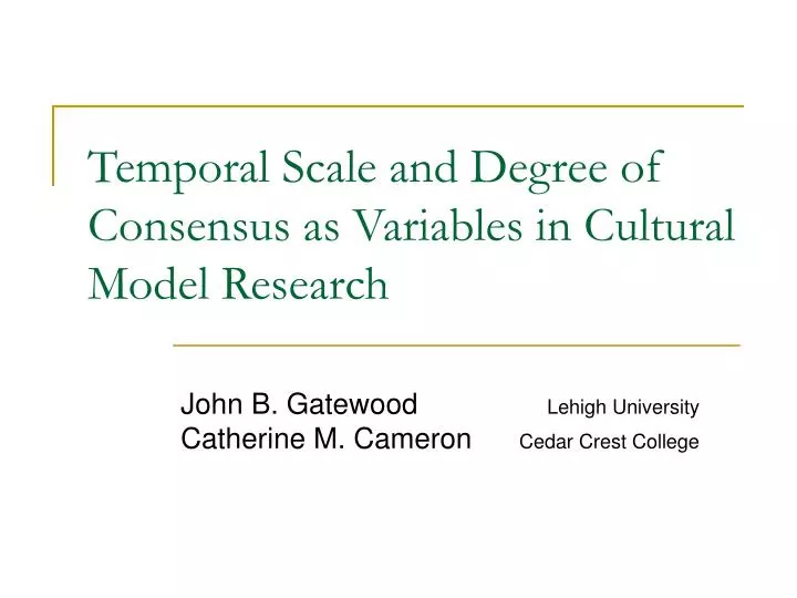 temporal scale and degree of consensus as variables in cultural model research