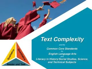 Text Complexity and the Common Core Standards for English Language Arts and