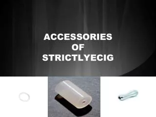 Accessories of strictlyecig