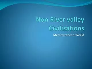 Non River valley Civilizations