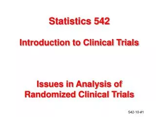 Statistics 542 Introduction to Clinical Trials Issues in Analysis of Randomized Clinical Trials