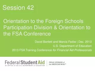 Orientation to the Foreign Schools Participation Division &amp; Orientation to the FSA Conference