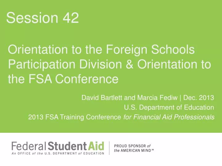 orientation to the foreign schools participation division orientation to the fsa conference