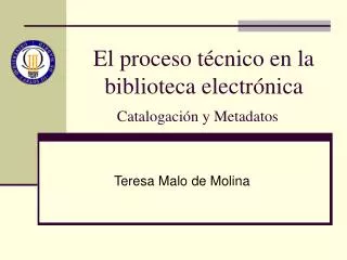 El proceso técnico en la biblioteca electrónica Catalogación y Metadatos