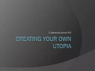 Creating your own utopia