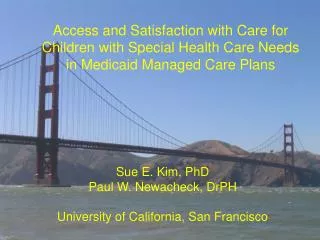 Sue E. Kim, PhD Paul W. Newacheck, DrPH University of California, San Francisco