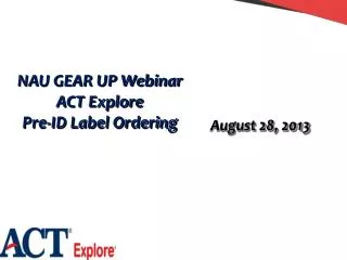NAU GEAR UP Webinar ACT Explore Pre-ID Label Ordering