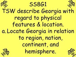 SS8G1 TSW describe Georgia with regard to physical features &amp; location.