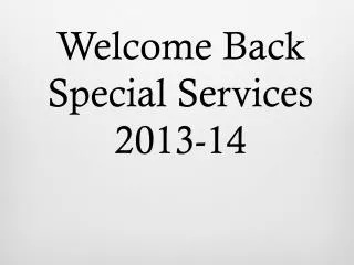 Welcome Back Special Services 2013-14