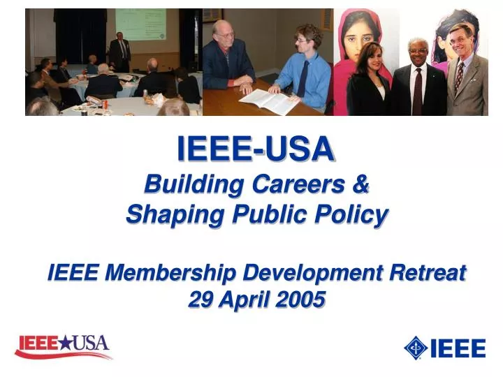 ieee usa building careers shaping public policy ieee membership development retreat 29 april 2005
