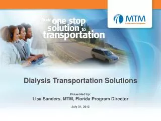Dialysis Transportation Solutions Presented by: Lisa Sanders, MTM, Florida Program Director
