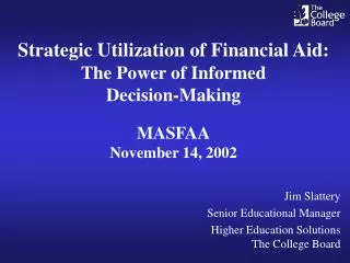 Jim Slattery Senior Educational Manager Higher Education Solutions The College Board