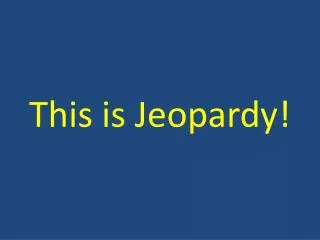 This is Jeopardy!
