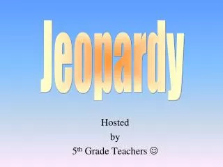 Hosted by 5 th Grade Teachers 
