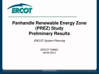 Panhandle Renewable Energy Zone (PREZ) Study Preliminary Results ERCOT System Planning ERCOT CMWG