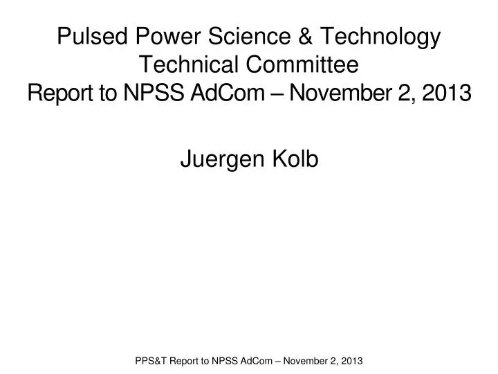 pulsed power science technology technical committee report to npss adcom november 2 2013