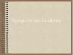 Topography and Landforms - slide 1