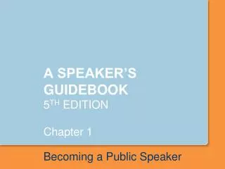 A SPEAKER’S GUIDEBOOK 5 TH EDITION Chapter 1