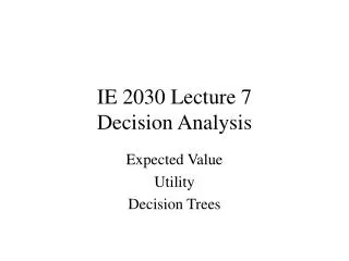 IE 2030 Lecture 7 Decision Analysis