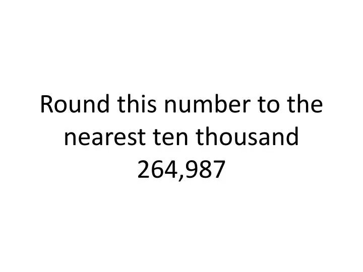 round this number to the nearest ten thousand 264 987