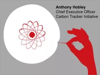 Anthony Hobley Chief Executive Officer Carbon Tracker Initiative