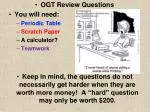 OGT Review Questions You will need: Periodic Table Scratch Paper A calculator? Teamwork - slide 1