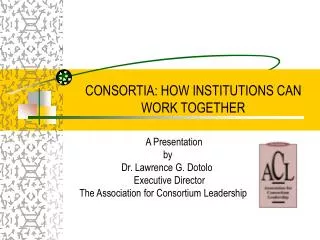 CONSORTIA: HOW INSTITUTIONS CAN WORK TOGETHER