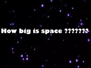 How big is space ???????