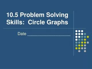 10.5 Problem Solving Skills: Circle Graphs