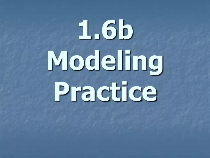 1 6b modeling practice