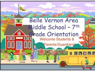 Belle Vernon Area Middle School – 7 th Grade Orientation