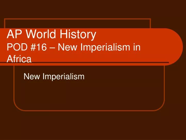ap world history pod 16 new imperialism in africa