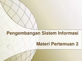 Pengembangan Sistem Informasi Materi Pertemuan 2