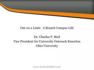 Out on a Limb: A Branch Campus Life Dr. Charles P. Bird