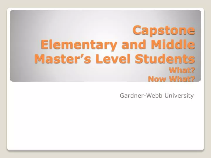 capstone elementary and middle master s level students what now what