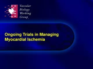 Ongoing Trials in Managing Myocardial Ischemia