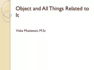 Object and All Things Related to It