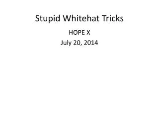 Stupid Whitehat Tricks