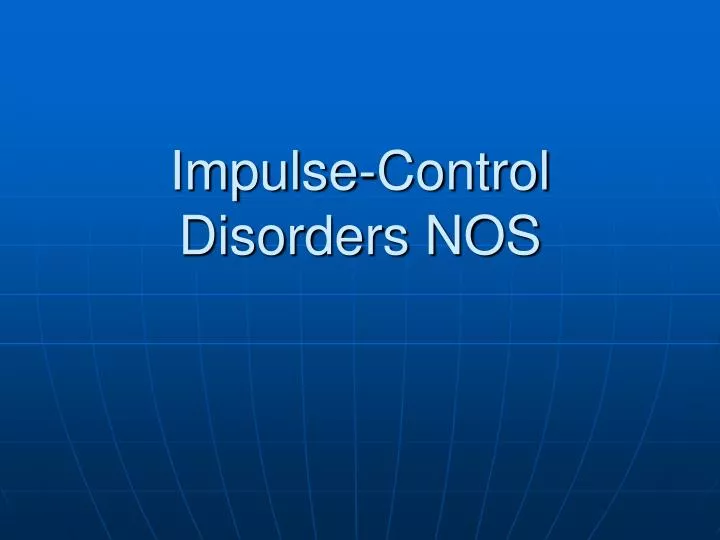 impulse control disorders nos