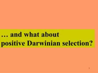 … and what about positive Darwinian selection?