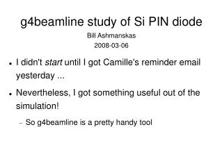 g4beamline study of Si PIN diode Bill Ashmanskas 2008-03-06